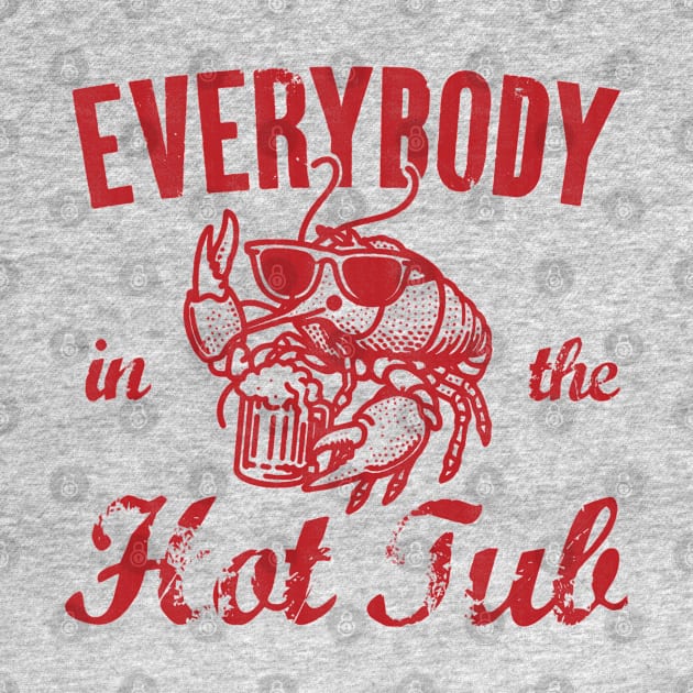 Everybody In The Hot Tub - Funny Crawfish by Depot33